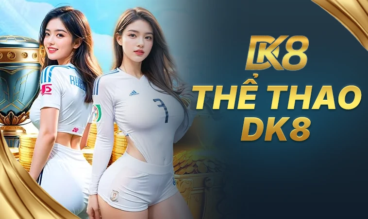 DK8 - Trang Chủ DK 8 - Địa Chỉ Cá Cược Uy Tín Số 1 Thị Trường Việt